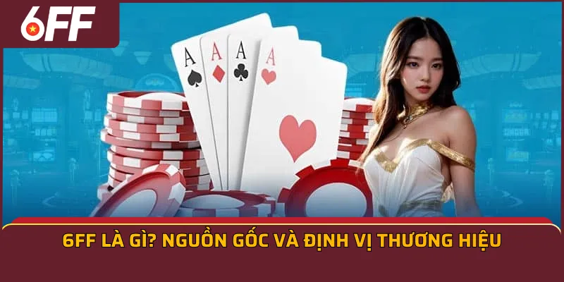 6FF là gì? Nguồn gốc và định vị thương hiệu