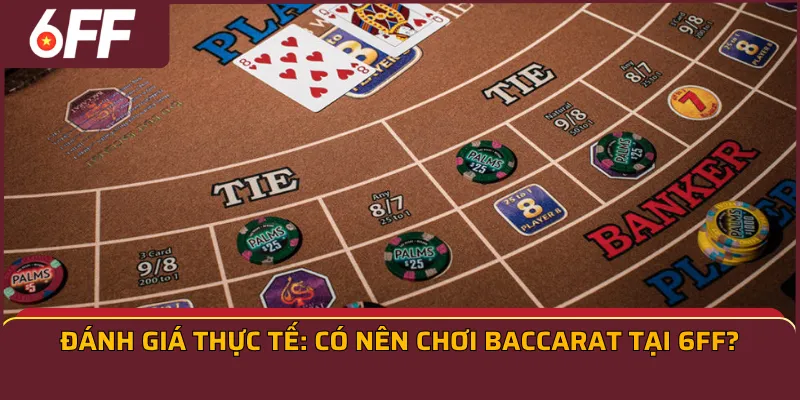 Đánh giá thực tế: Có nên chơi Baccarat tại 6FF?
