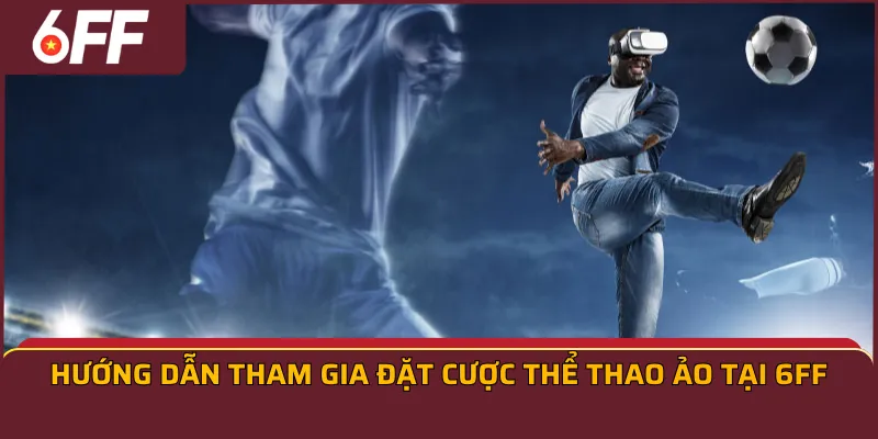 Hướng dẫn tham gia đặt cược thể thao ảo tại 6FF