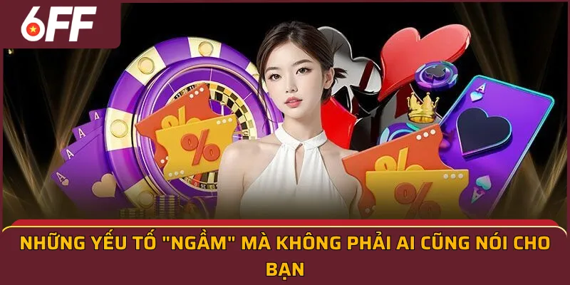 Những yếu tố "ngầm" mà không phải ai cũng nói cho bạn