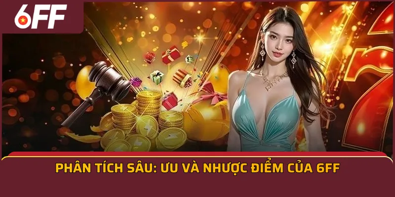 Phân tích sâu: Ưu và nhược điểm của 6FF