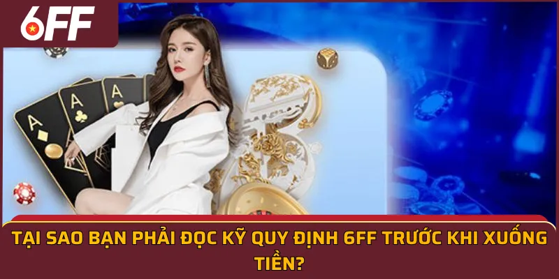 Tại sao bạn phải đọc kỹ quy định 6FF trước khi xuống tiền?