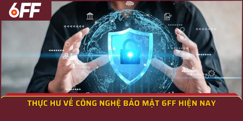 Thực hư về công nghệ bảo mật 6FF hiện nay