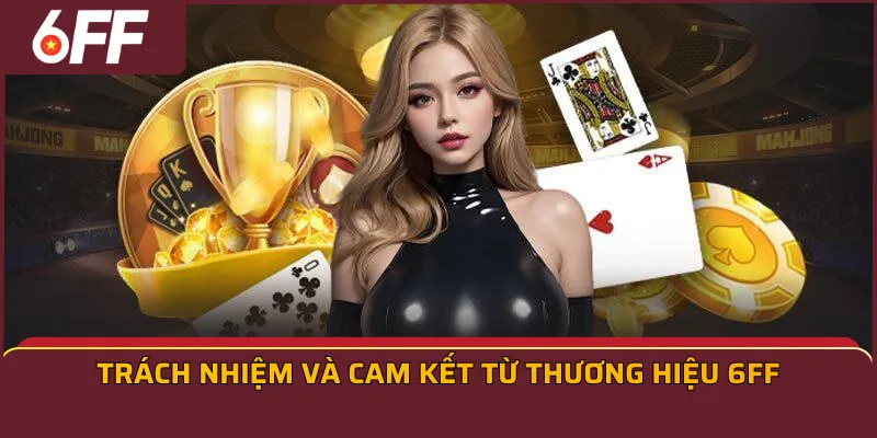 Trách nhiệm và cam kết từ thương hiệu 6FF